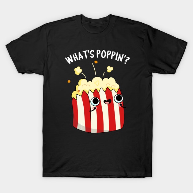 What's Poppin Cute Popcorn Pun T-Shirt by punnybone